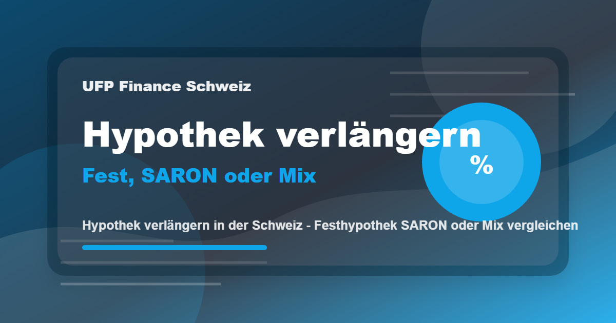 Hypothek verlängern in der Schweiz - Festhypothek SARON oder Mix vergleichen