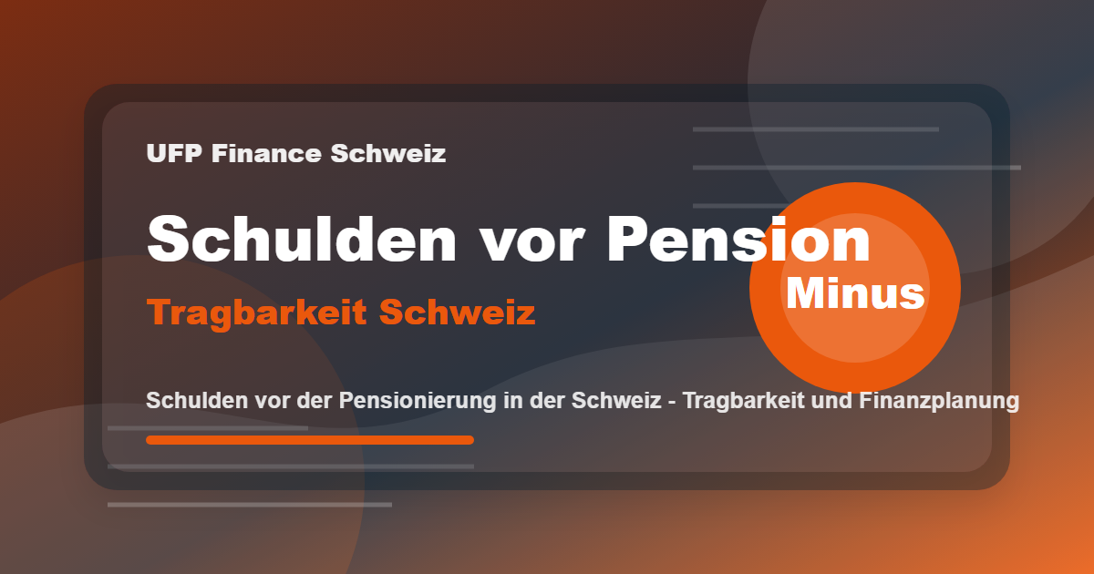 Schulden vor der Pensionierung in der Schweiz - Tragbarkeit und Finanzplanung