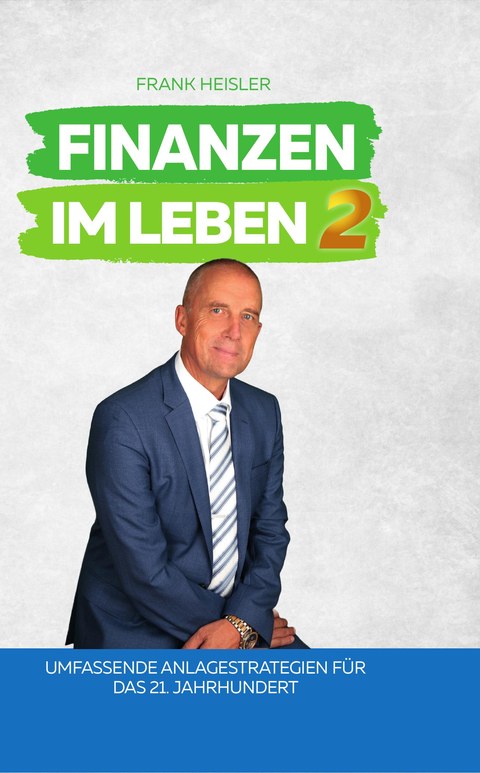Cover Finanzen im Leben Band 2 – Umfassende Anlagestrategien für das 21. Jahrhundert von Frank Heisler