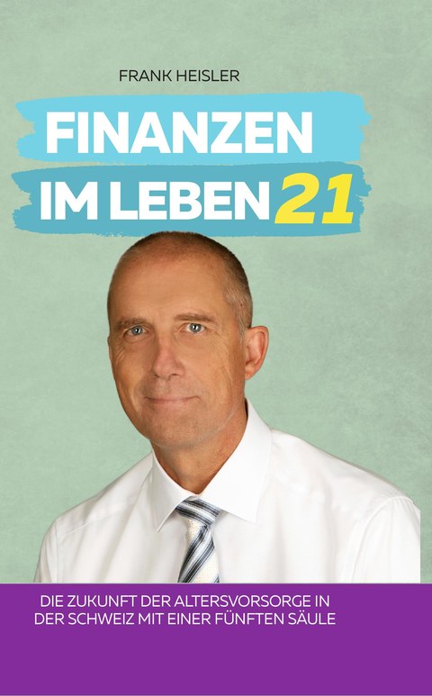 Cover Finanzen im Leben Band 21 – Die Zukunft der Altersvorsorge in der Schweiz von Frank Heisler