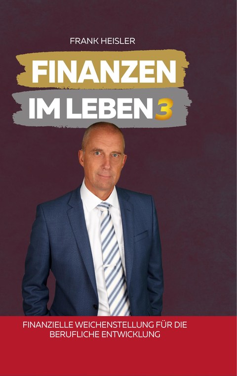 Cover Finanzen im Leben Band 3 – Finanzielle Weichenstellung für die berufliche Entwicklung von Frank Heisler