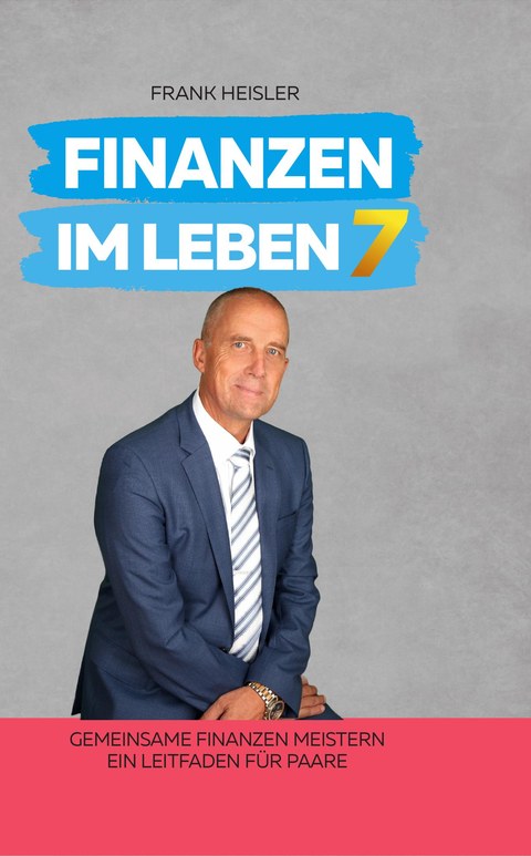 Cover Finanzen im Leben Band 7 – Gemeinsame Finanzen meistern – Ein Leitfaden für Paare von Frank Heisler
